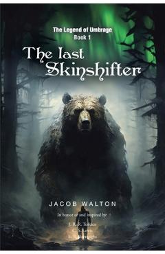The Legend of Umbrage: The Last Skinshifter - Jacob Walton