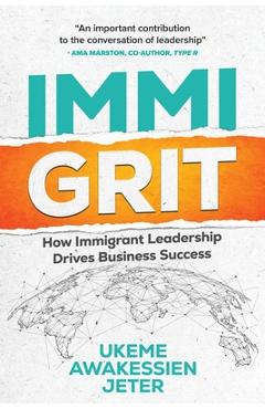 ImmiGRIT: How Immigrant Leadership Drives Business Success - Ukeme Awakessien Jeter
