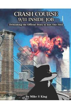 Crash Course: 9-11 INSIDE JOB: Debunking the Official Story in Just 1 Hour - Mike S. King