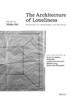 The Architecture of Loneliness: Reflections on Displacement and Welcoming - Mieke Bal