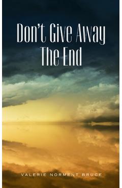 Don't give away the end - valerie norment bruce