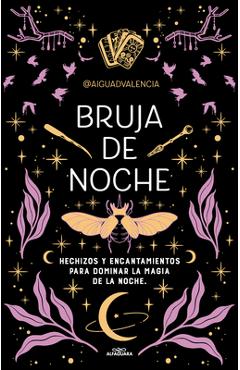 Bruja de Noche: Hechizos Y Encantamientos Para Dominar La Magia de la Noche / Ni Ght Witch: Spells and Enchantments to Master the Magic of the Night - @aiguadvalencia