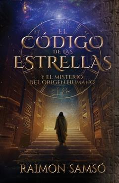 El Código de las Estrellas: Y el Misterio del Origen Humano - Raimon Samsó