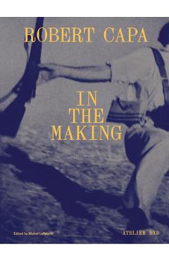 Robert Capa in the Making - Robert Capa