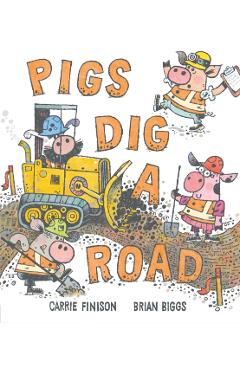Pigs Dig a Road - Carrie Finison
