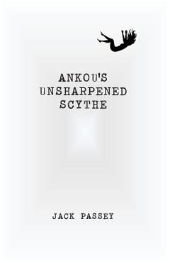 Ankou's unsharpened scythe - jack passey