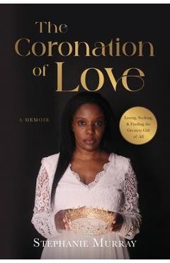 The Coronation of Love: A Memoir - Stephanie Murray