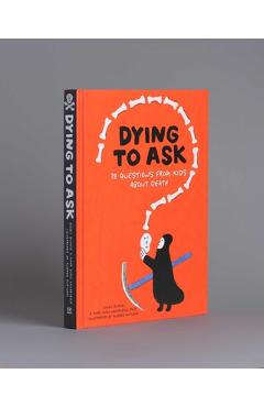 Dying to Ask: 38 Questions from Kids about Death - Ellen Duthie