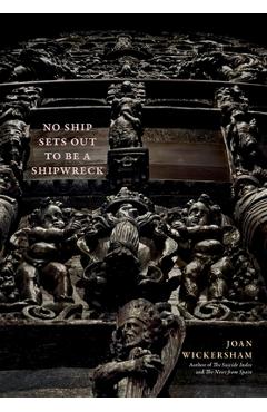No Ship Sets Out To Be A Shipwreck - Joan Wickersham