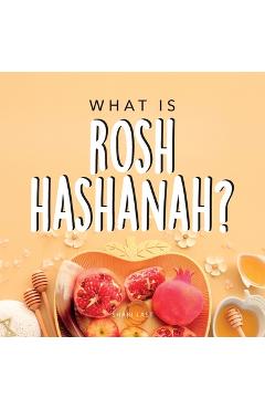 What is Rosh Hashanah?: Your guide to the fun traditions of the Jewish New Year - Shari Last
