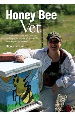 Honey Bee Vet - The adventures of a veterinarian seeking to doctor one of the world\'s most important animals. - Tracy Farone