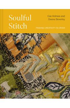 Soulful Stitch: Finding Creativity in Crisis - Cas Holmes