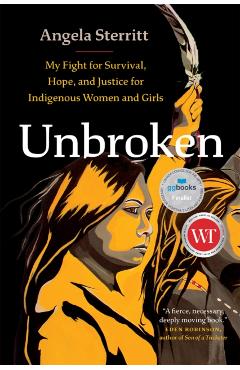 Unbroken: My Fight for Survival, Hope, and Justice for Indigenous Women and Girls - Angela Sterritt