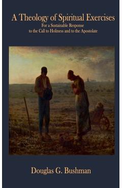A Theology of Spiritual Exercises - Douglas G. Bushman