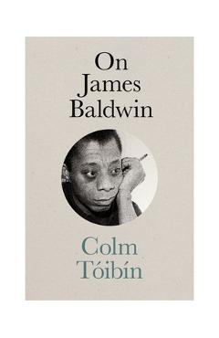 On James Baldwin - Colm Toibin