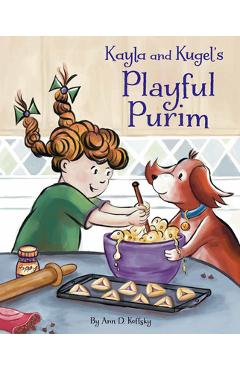 Kayla and Kugel\'s Playful Purim - Ann D. Koffsky