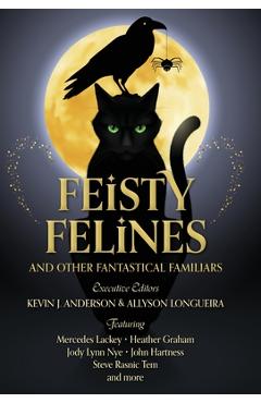 Feisty Felines and Other Fantastical Familiars - Kevin J. Anderson