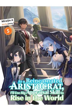 As a Reincarnated Aristocrat, I\'ll Use My Appraisal Skill to Rise in the World 5 (Light Novel) - Miraijin A.
