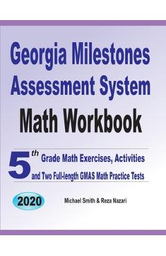 Georgia Milestones Assessment System Math Workbook: 5th Grade Math Exercises, Activities, and Two Full-Length GMAS Math Practice Tests - Michael Smith