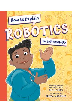 How to Explain Robotics to a Grown-Up - Ruth Spiro