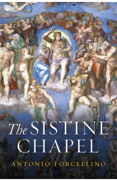 The Sistine Chapel: History of a Masterpiece - Antonio Forcellino