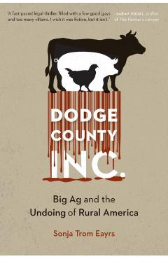 Dodge County, Incorporated: Big AG and the Undoing of Rural America - Sonja Trom Eayrs