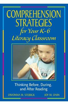 Comprehension Strategies for Your K-6 Literacy Classroom: Thinking Before, During, and After Reading - Divonna M. Stebick