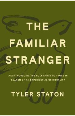 The Familiar Stranger: (Re)Introducing the Holy Spirit to Those in Search of an Experiential Spirituality
