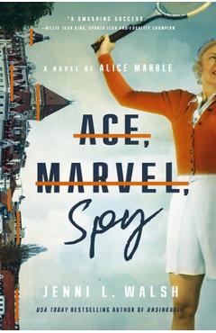 Ace, Marvel, Spy: A Novel of Alice Marble - Jenni L. Walsh
