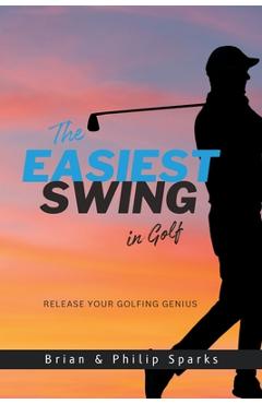 The Easiest Swing in Golf - Brian Sparks