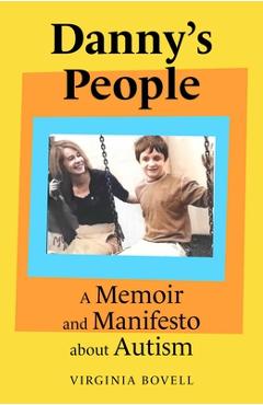 Danny\'s People: A Memoir and Manifesto about Autism - Virginia Bovell
