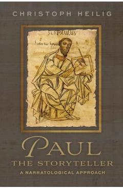 Paul the Storyteller: A Narratological Approach - Christoph Heilig