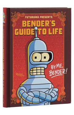 Futurama Presents: Bender\'s Guide to Life: By Me, Bender! - Matt Groening