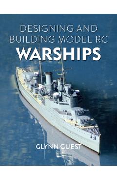 Designing and Building Model Rc Warships - Glynn Guest