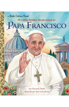 Mi Little Golden Book Sobre El Papa Francisco (My Little Golden Book about Pope Francis Spanish Edition) - Suzanne Slade