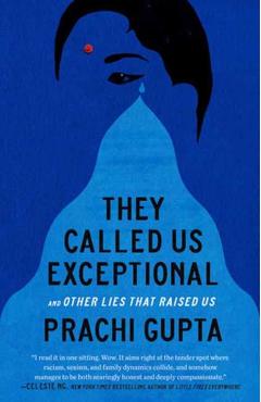 They Called Us Exceptional: And Other Lies That Raised Us - Prachi Gupta
