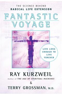Fantastic Voyage: Live Long Enough to Live Forever - Ray Kurzweil