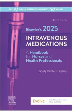 Elsevier\'s 2025 Intravenous Medications: A Handbook for Nurses and Health Professionals - Shelly Rainforth Collins