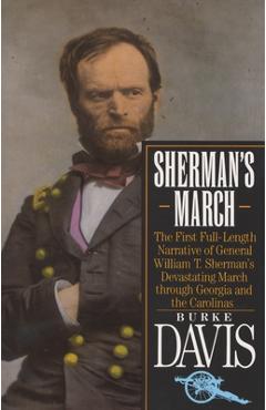 Sherman's March: The First Full-Length Narrative of General William T. Sherman's Devastating March through Georgia and the Carolinas - Burke Davis
