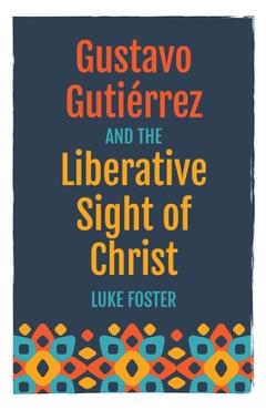 Gustavo Gutiérrez and the Liberative Sight of Christ -