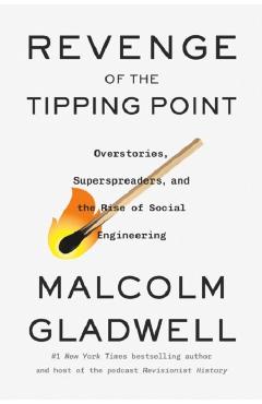 Revenge of the Tipping Point: Overstories, Superspreaders, and the Rise of Social Engineering - Malcolm Gladwell