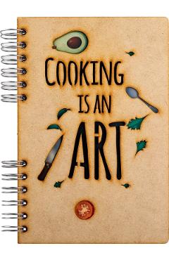 Carnet din lemn cu spirala. Cooking Is an Art. Neliniat
