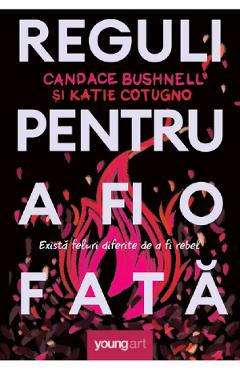 Reguli pentru a fi o fata - Candace Bushnell, Katie Cotug