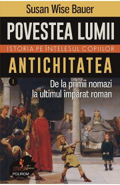 eBook Povestea lumii. Istoria pe intelesul copiilor Vol.1: Antichitatea - Susan Wise Bauer