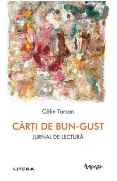 Carti de bun-gust. Jurnal de lectura - Calin Torsan - LITERA