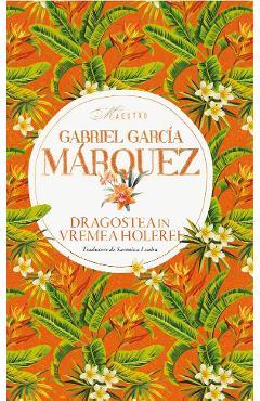 Dragostea in vremea holerei - Gabriel Garcia Marquez - RAO