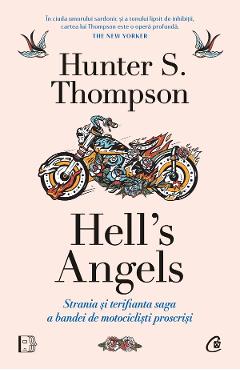 Hell\'s Angels. Strania si terifianta saga a bandei de motociclisti proscrisi - Hunter S. Thompson