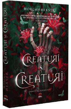 Creaturi si Creaturi - Morgan Hexner - PETALE SCRISE