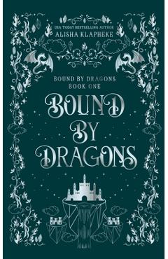 Bound by Dragons - Alisha Klapheke