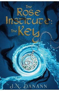 The Rose Institute: The Key - J. N. Danann